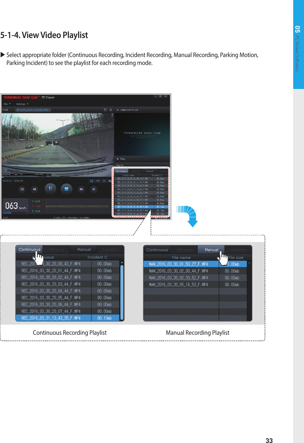 33PC Viewer Software 055-1-4. View Video Playlist  Select appropriate folder (Continuous Recording, Incident Recording, Manual Recording, Parking Motion, Parking Incident) to see the playlist for each recording mode.Continuous Recording Playlist Manual Recording Playlist