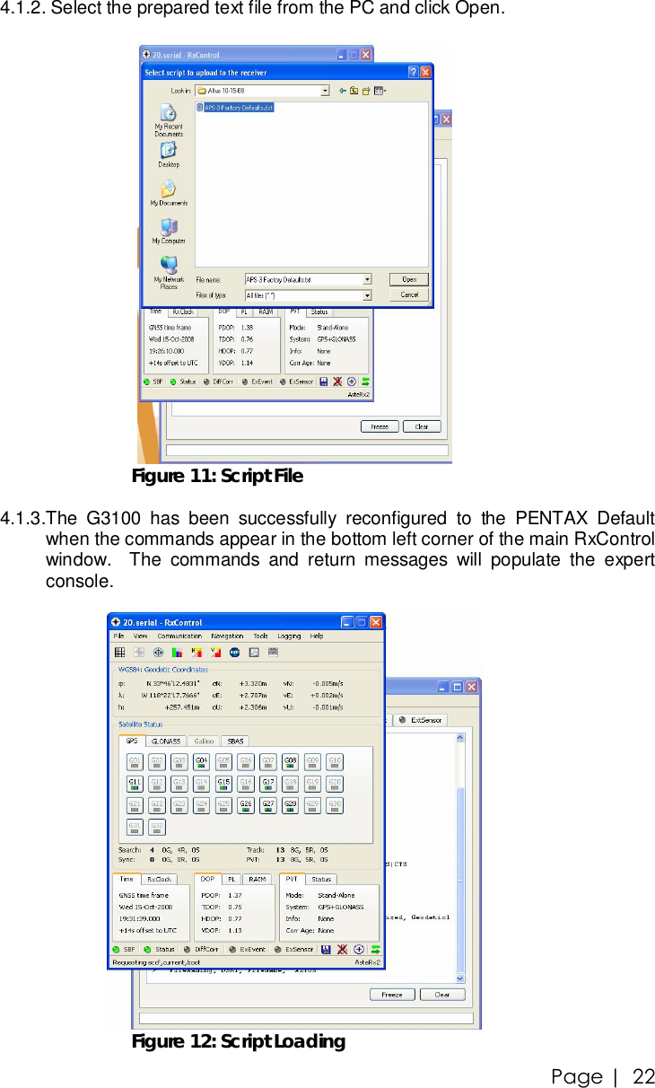 Page |   22  4.1.2.  Select the prepared text file from the PC and click Open.   Figure 11: Script File 4.1.3. The G3100 has been successfully reconfigured to the PENTAX Default when the commands appear in the bottom left corner of the main RxControl window.  The commands and return messages will populate the expert console.    Figure 12: Script Loading 