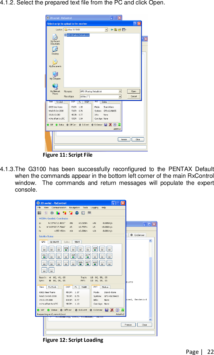 Page |   22  4.1.2.  Select the prepared text file from the PC and click Open.   Figure 11: Script File 4.1.3. The  G3100  has  been  successfully  reconfigured  to  the  PENTAX  Default when the commands appear in the bottom left corner of the main RxControl window.    The  commands  and  return  messages  will  populate  the  expert console.    Figure 12: Script Loading 