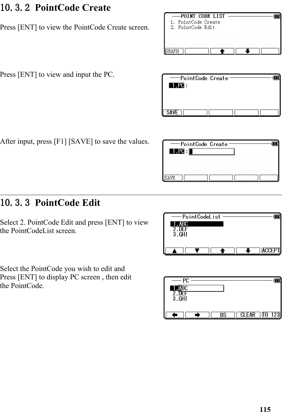 10.3.2 PointCode CreatePress [ENT] to view the PointCode Create screen. Press [ENT] to view and input the PC.After input, press [F1] [SAVE] to save the values.10.3.3 PointCode Edit Select 2. PointCode Edit and press [ENT] to viewthe PointCodeList screen. Select the PointCode you wish to edit and Press [ENT] to display PC screen , then editthe PointCode.115