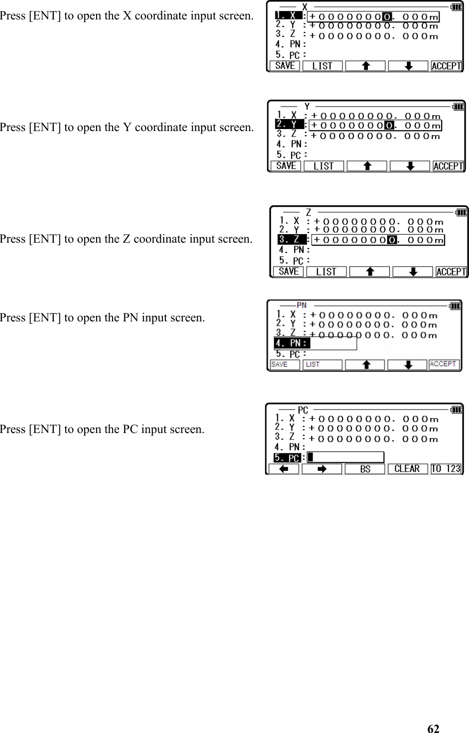 Press [ENT] to open the X coordinate input screen.Press [ENT] to open the Y coordinate input screen.Press [ENT] to open the Z coordinate input screen. Press [ENT] to open the PN input screen.Press [ENT] to open the PC input screen. 62