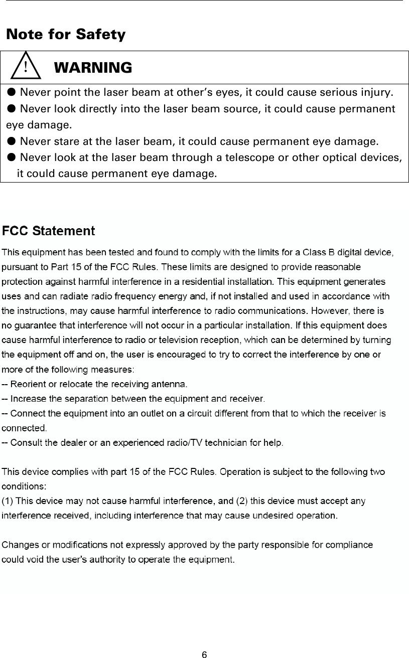 6Note for Safety●Never point the laser beam at other’s eyes, it could cause serious injury.●Never look directly into the laser beam source, it could cause permanenteye damage.●Never stare at the laser beam, it could cause permanent eye damage.●Never look at the laser beam through a telescope or other optical devices,it could cause permanent eye damage.！WARNING