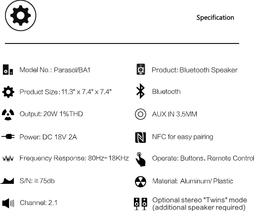 SpecificationParasol/BA111.3" x 7.4" x 7.4"NFC for easy pairingOptional stereo "Twins" mode(additional speaker required),Product: Bluetooth Speaker