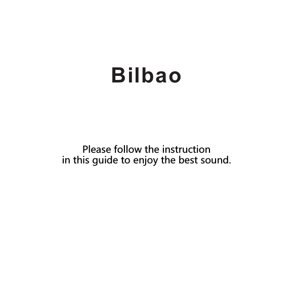 Bilbao Please follow the instruction in this guide to enjoy the best sound.