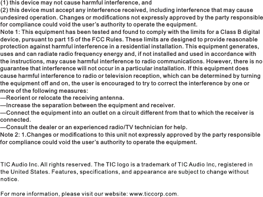 (1) this device may not cause harmful interference, and(2) this device must accept any interference received, including interference that may causeundesired operation. Changes or modiﬁcations not expressly approved by the party responsiblefor compliance could void the user&rsquo;s authority to operate the equipment.Note 1: This equipment has been tested and found to comply with the limits for a Class B digitaldevice, pursuant to part 15 of the FCC Rules. These limits are designed to provide reasonableprotection against harmful interference in a residential installation. This equipment generates,uses and can radiate radio frequency energy and, if not installed and used in accordance with the instructions, may cause harmful interference to radio communications. However, there is noguarantee that interference will not occur in a particular installation. If this equipment doescause harmful interference to radio or television reception, which can be determined by turningthe equipment off and on, the user is encouraged to try to correct the interference by one ormore of the following measures:&mdash;Reorient or relocate the receiving antenna.&mdash;Increase the separation between the equipment and receiver.&mdash;Connect the equipment into an outlet on a circuit different from that to which the receiver isconnected.&mdash;Consult the dealer or an experienced radio/TV technician for help.Note 2: 1.Changes or modiﬁcations to this unit not expressly approved by the party responsiblefor compliance could void the user&rsquo;s authority to operate the equipment.