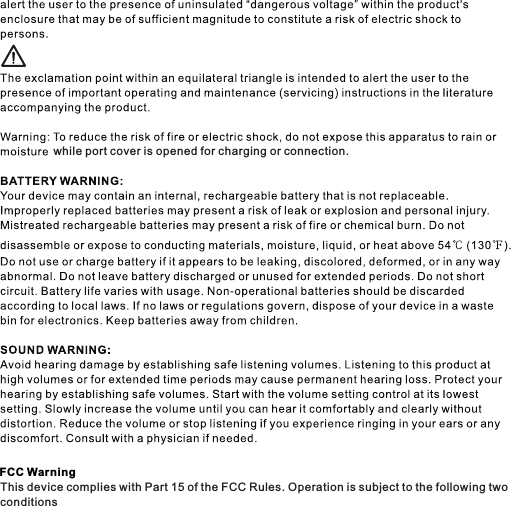 FCC WarningThis device complies with Part 15 of the FCC Rules. Operation is subject to the following twoconditionswhile port cover is opened for charging or connection.