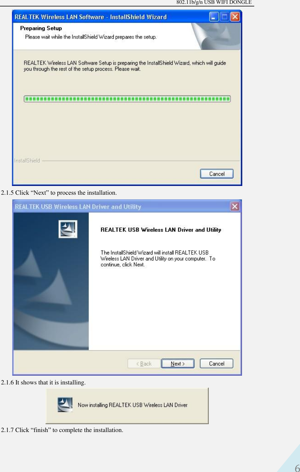 802.11b/g/n USB WIFI DONGLE 6 2.1.5 Click “Next” to process the installation. 2.1.6 It shows that it is installing. 2.1.7 Click “finish” to complete the installation. 