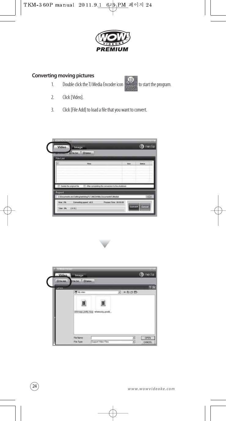 www.wowvideoke.comConverting moving picturesDouble click the TJ Media Encoder icon                  to start the program. Click [Video]. Click [File Add] to load a le that you want to convert.1.2.3.24