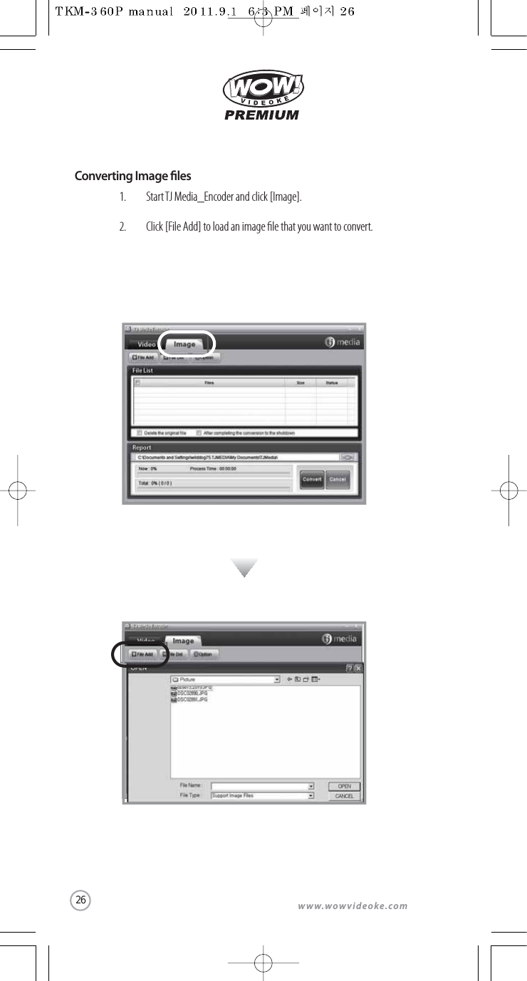 www.wowvideoke.comConverting Image lesStart TJ Media_Encoder and click [Image].Click [File Add] to load an image le that you want to convert.1.2.26