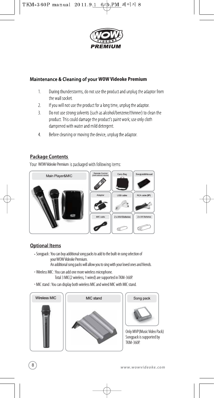 www.wowvideoke.comWOW Videoke PremiumOnly MVP(Music Video Pack) Songpack is supported by TKM-360P.WOW Videoke Premium(3P)Wireless MIC MIC standSongpack :You can buy additional song packs to add to the built-in song selection ofyour WOW Videoke Premium.  An additional song packs will allow you to sing with your loved ones and friends.Wireless MIC : You can add one more wireless microphone.  Total 3 MIC(2 wireless, 1 wired) are supported in TKM-360P.MIC stand : You can display both wireless MIC and wired MIC with MIC stand. 8
