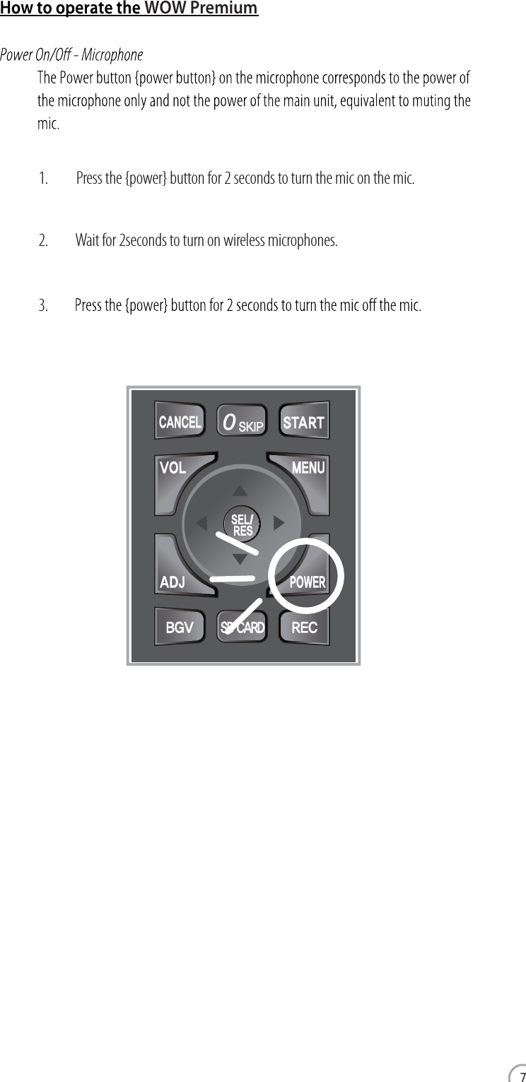 www.wowvideoke.comWOW Premium1.          Press the {power} button for 2 seconds to turn the mic on the mic.2.          Wait for 2seconds to turn on wireless microphones.3.7