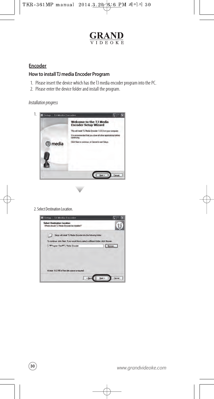 How to install TJ media Encoder Program1.2.Please insert the device which has the TJ media encoder program intothe PC.Please enter the device folder and install the program.Installation progress1.2. Select DestinationLocation.Encoder30www.grandvideoke.com