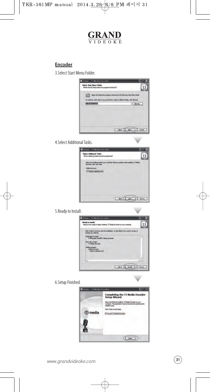3.Select StartMenu Folder.4.Select Additional Tasks.5.Readyto Install.6.Setup Finished.Encoder31www.grandvideoke.com