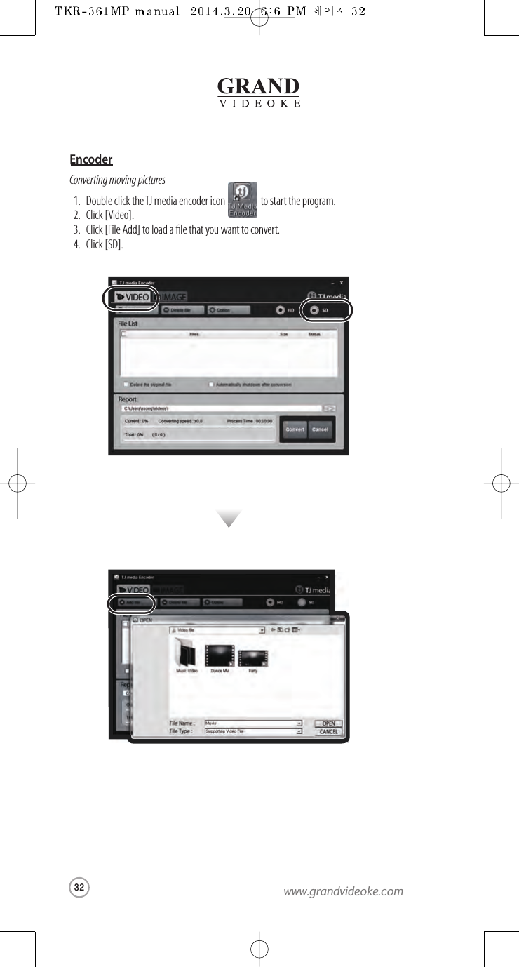 Converting moving picturesDouble click the TJmedia encoder icon to startthe program.Click [Video]. Click [File Add] to load a le that you want to convert.  Click [SD]. 1.2.3.4.Encoder32www.grandvideoke.com