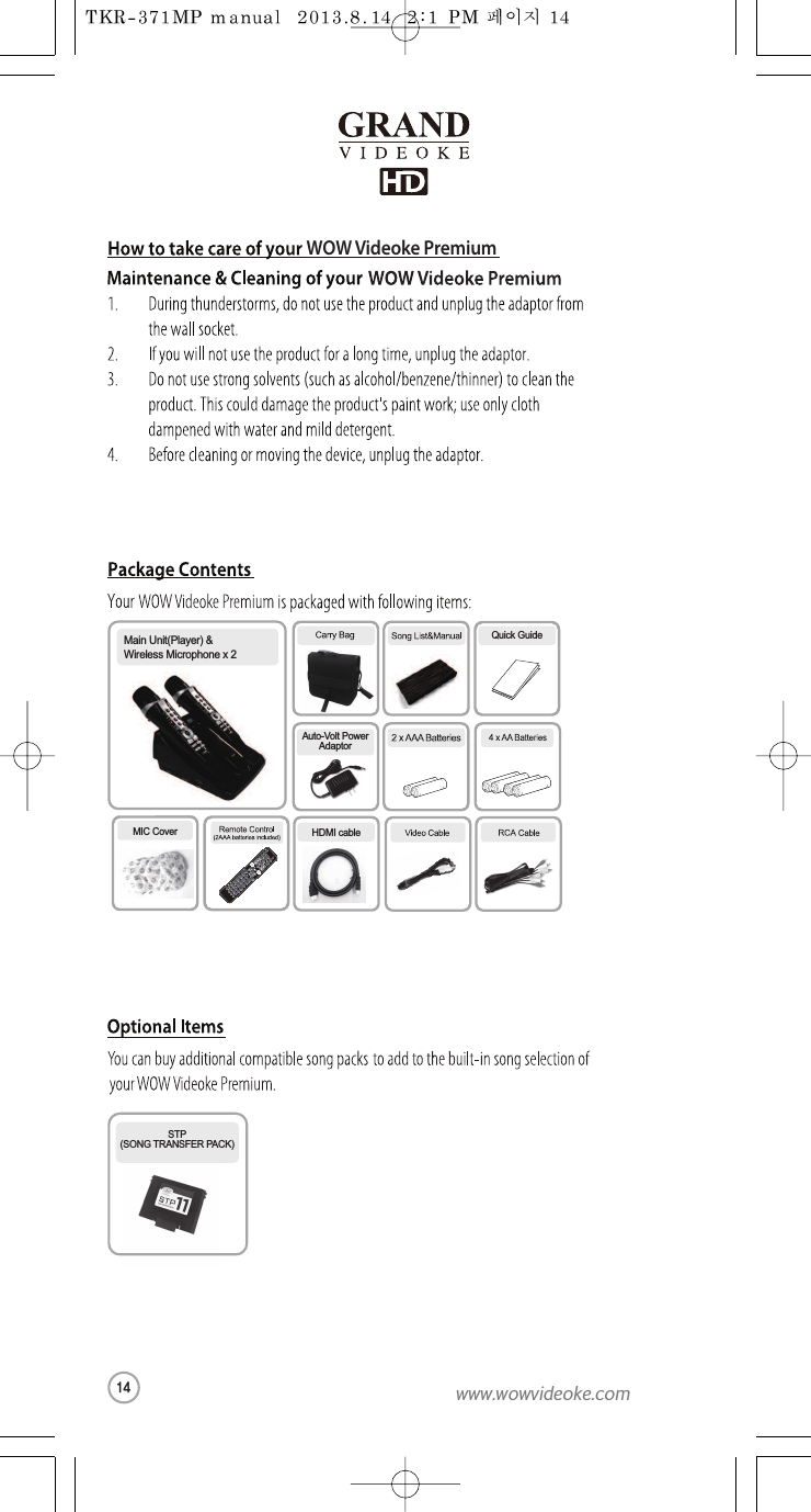 Main Unit(Player) &amp;Wireless Microphone x 2Auto-Volt PowerAdaptorHDMI cableMIC CoverQuickGuideSTP(SONGTRANSFER PACK)WOW Videoke Premium14www.wowvideoke.com