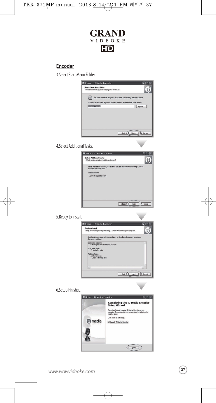 3.Select StartMenu Folder.4.Select AdditionalTasks.5.Ready to Install.6.Setup Finished.Encoder37www.wowvideoke.com