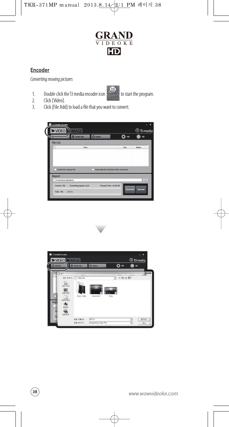 ConvertingmovingpicturesDouble click the TJ media encoder icon                  to start the program. Click [Video]. Click [File Add]to load a le that you want to convert.1.2.3.Encoder38www.wowvideoke.com