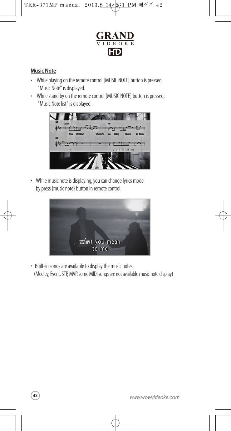 While playing on the remote control [MUSIC NOTE] button is pressed, &quot;Music Note&quot; is displayed.While stand by on the remote control [MUSIC NOTE] button is pressed, &quot;Music Note list&quot; is displayed.While music note is displaying, you can change lyrics modeby press {music note} button in remote control.  Built-in songs are available to display the music notes. (Medley, Event, STP, MVP,  s ome MIDI songs are not available music note display)Music Note42www.wowvideoke.com