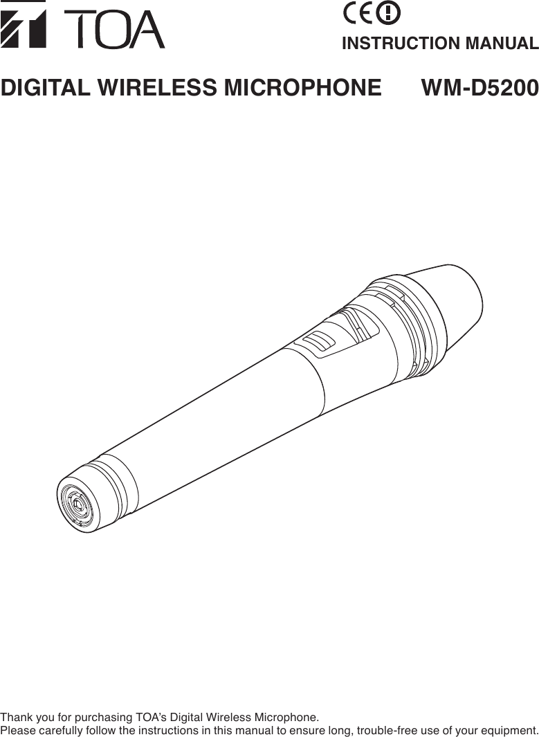 WM-D5200DIGITAL WIRELESS MICROPHONEINSTRUCTION MANUALThank you for purchasing TOA’s Digital Wireless Microphone. Please carefully follow the instructions in this manual to ensure long, trouble-free use of your equipment.