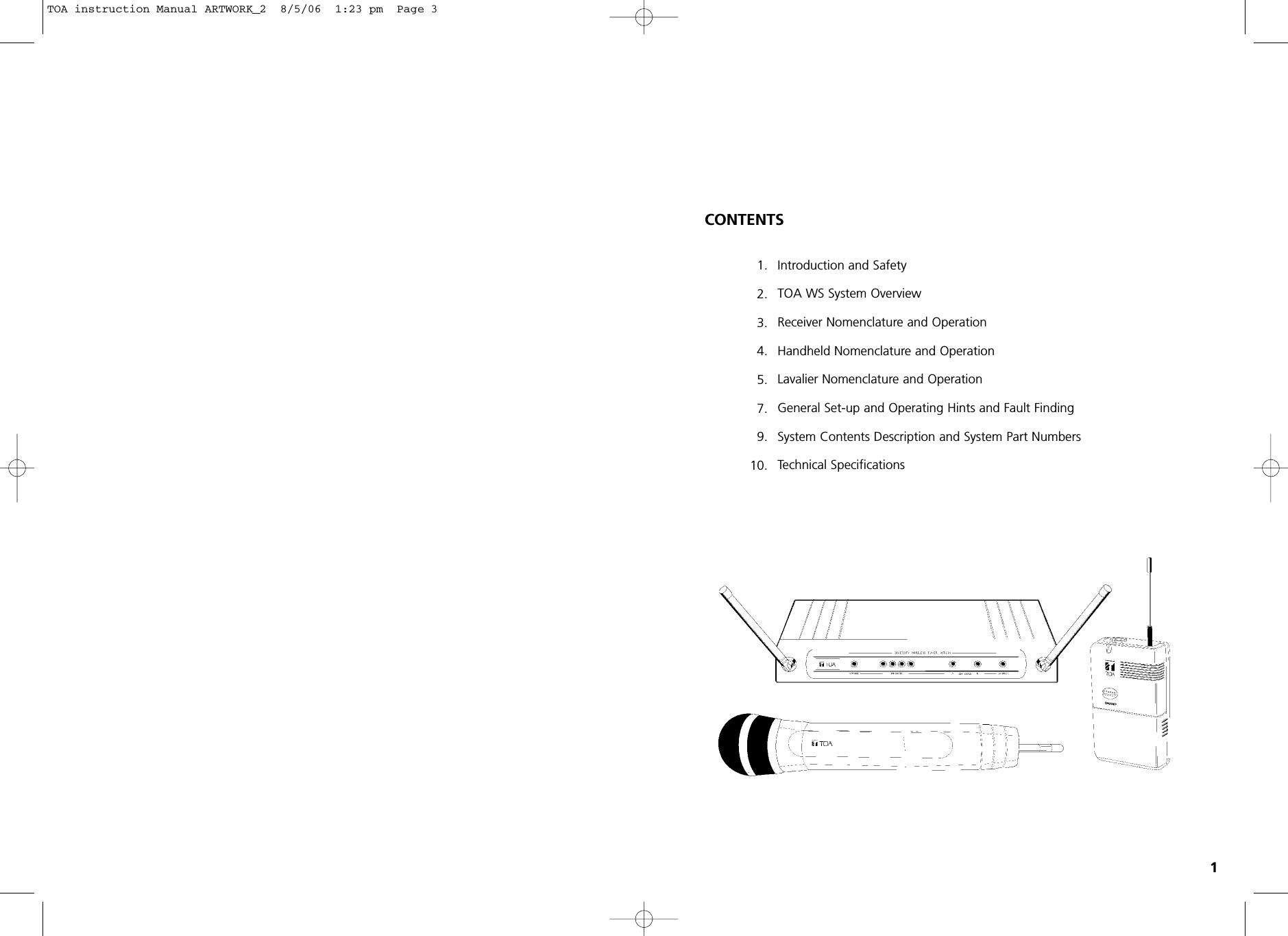 CONTENTSIntroduction and SafetyTOA WS System OverviewReceiver Nomenclature and OperationHandheld Nomenclature and OperationLavalier Nomenclature and OperationGeneral Set-up and Operating Hints and Fault FindingSystem Contents Description and System Part NumbersTechnical Specifications1.2.3.4.5.7.9.10.1TOA instruction Manual ARTWORK_2  8/5/06  1:23 pm  Page 3