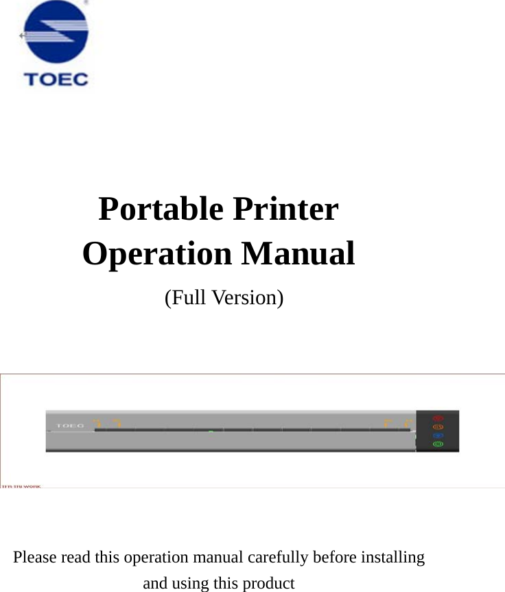       Portable Printer Operation Manual  (Full Version)    Please read this operation manual carefully before installing and using this product