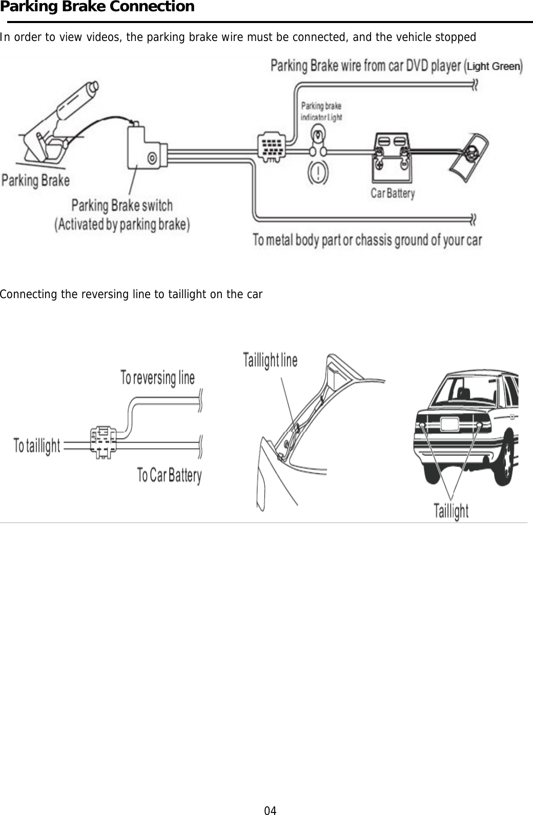    Parking Brake Connection    In order to view videos, the parking brake wire must be connected, and the vehicle stopped     Connecting the reversing line to taillight on the car                        04 