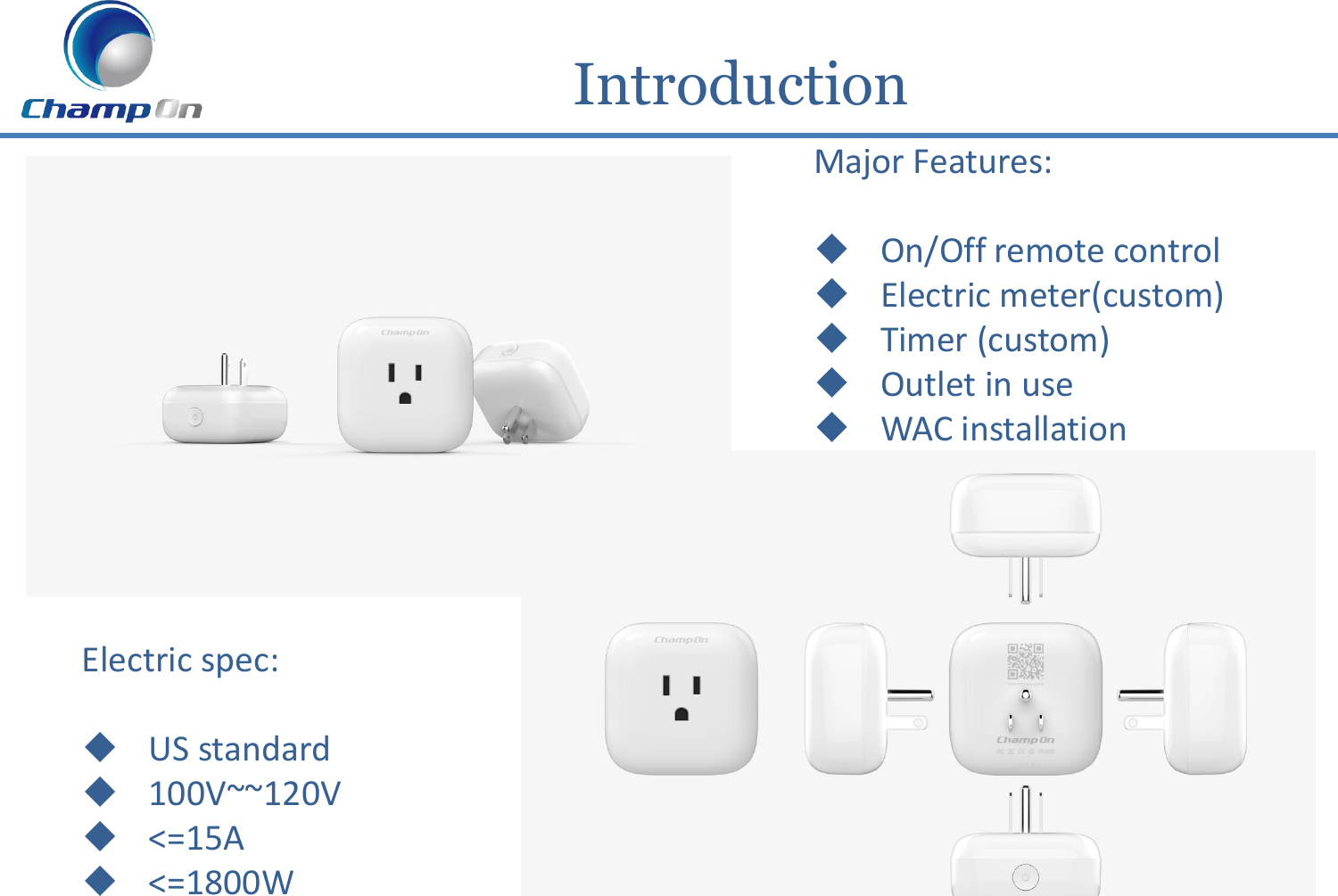           Introduction Major Features:  On/Off remote control Electric meter(custom) Timer (custom) Outlet in use WAC installation Electric spec:  US standard 100V~~120V &lt;=15A &lt;=1800W  