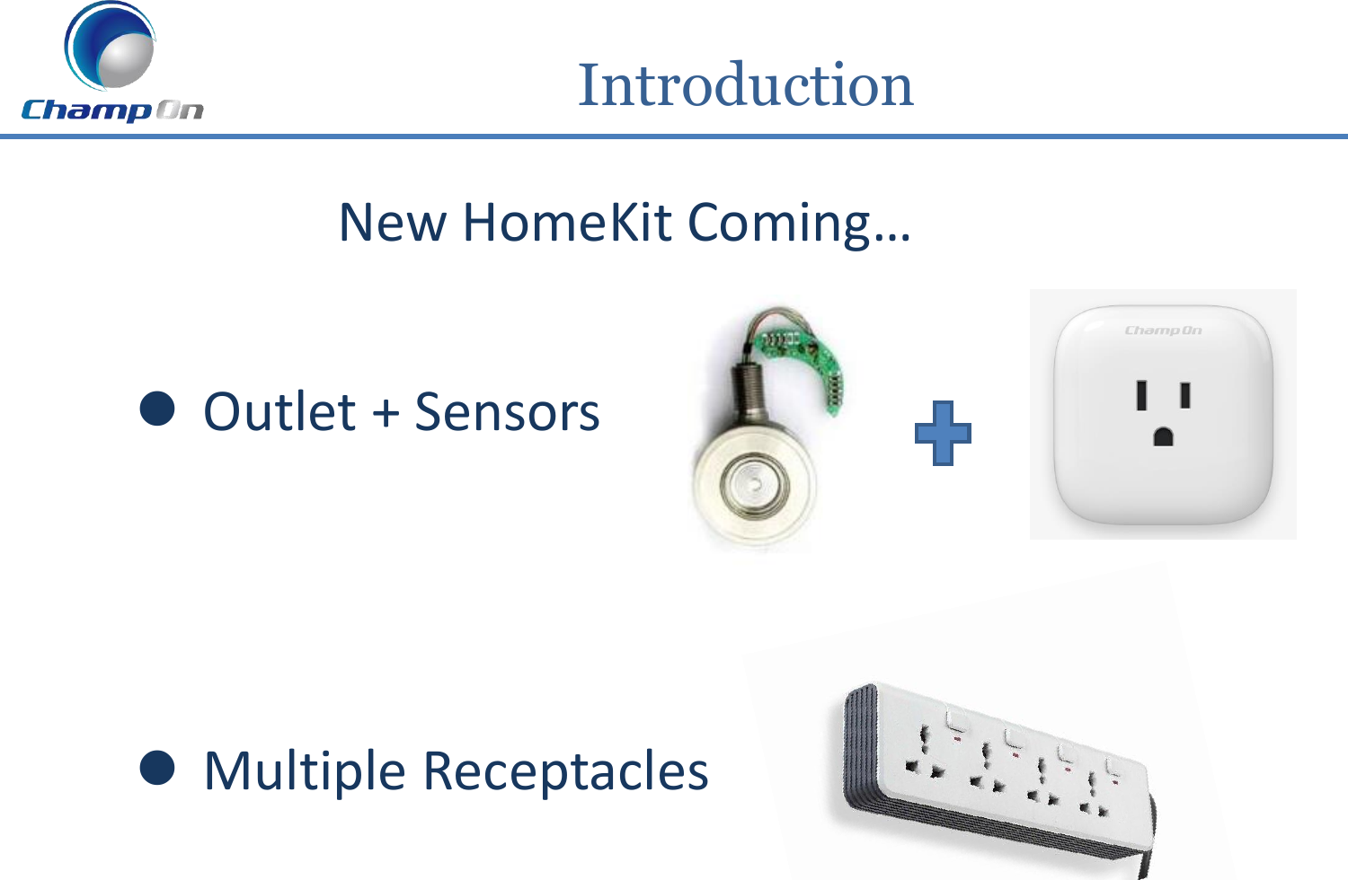  Outlet + Sensors     Multiple Receptacles New HomeKit Coming…           Introduction 