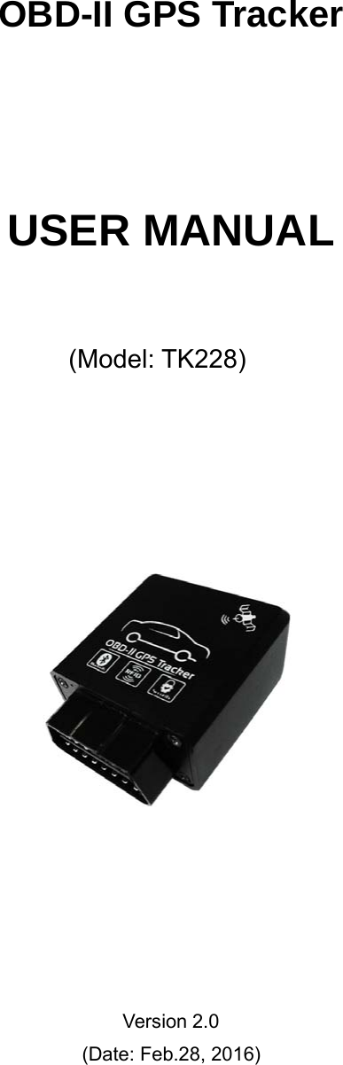 OBD-II GPS TrackerUSER MANUAL(Model: TK228)Version 2.0(Date: Feb.28, 2016)