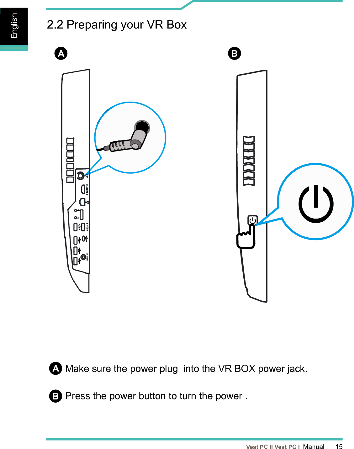   Vest PC II Vest PC I  Manual      15EnglishEnglishEnglish2.2 Preparing your VR Box  Make sure the power plug  into the VR BOX power jack.ABBPress the power button to turn the power .A