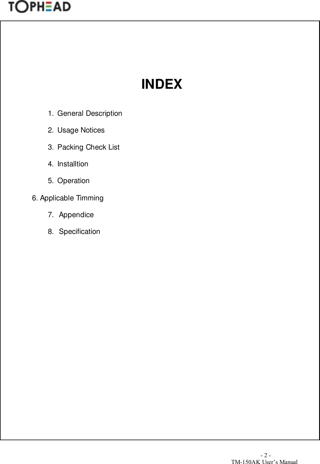                                        - 2 -TM-150AK User&rsquo;s ManualINDEX1.  General Description 2.  Usage Notices3.  Packing Check List4.  Installtion5.  Operation          6. Applicable Timming7. Appendice8. Specification