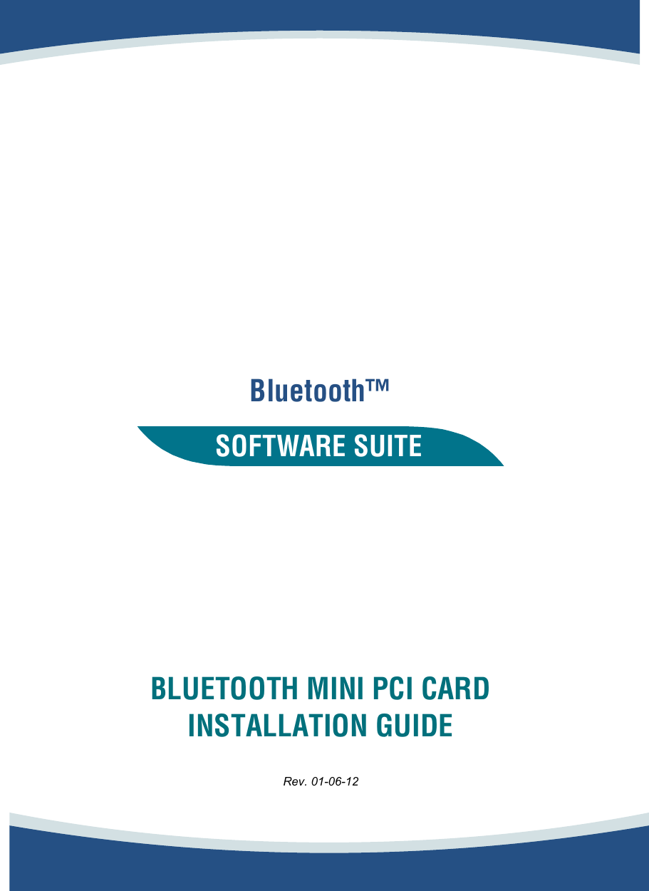                                   Bluetooth™       SOFTWARE SUITE          BLUETOOTH MINI PCI CARD  INSTALLATION GUIDE  Rev. 01-06-12 