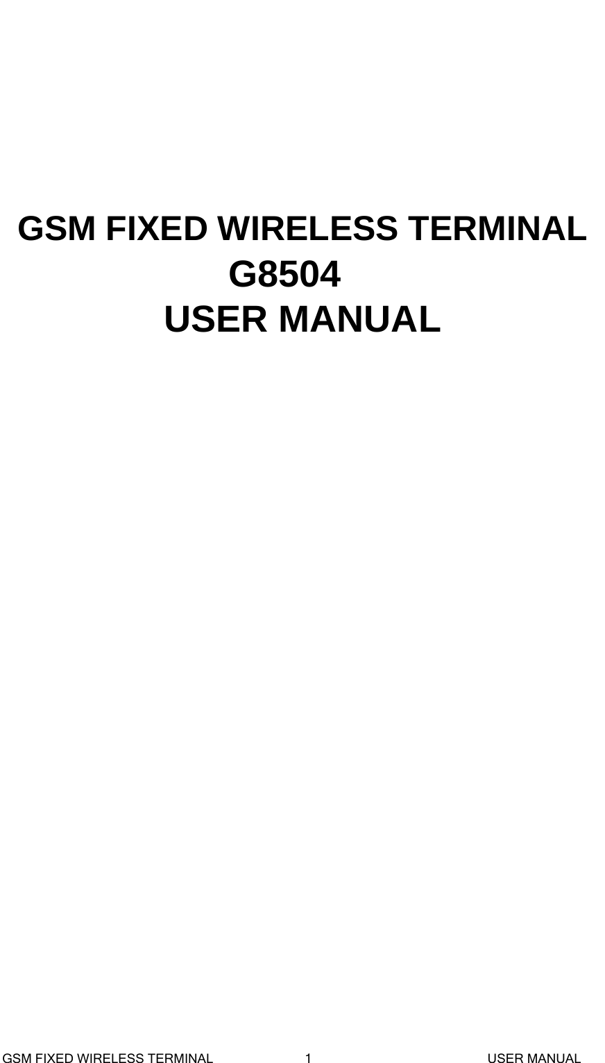      GSM FIXED WIRELESS TERMINAL G8504 USER MANUAL                GSM FIXED WIRELESS TERMINAL              1                           USER MANUAL 