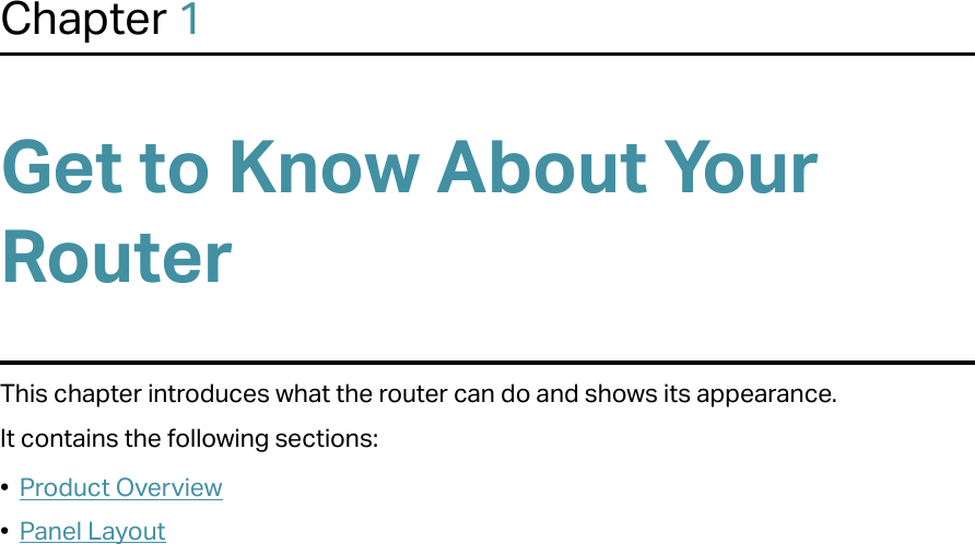 Chapter 1Get to Know About Your RouterThis chapter introduces what the router can do and shows its appearance. It contains the following sections:•  Product Overview•  Panel Layout