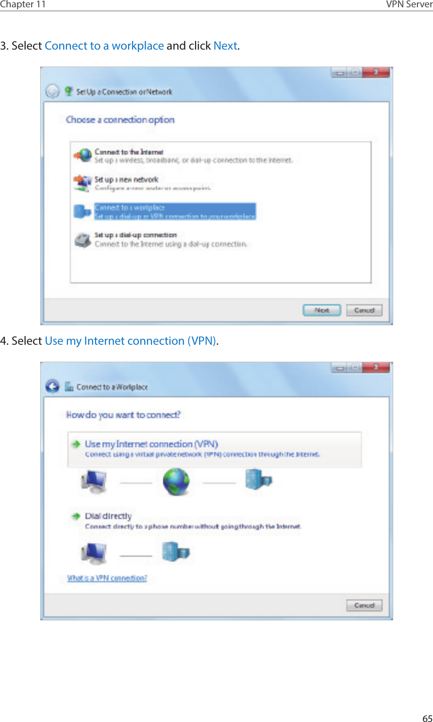 65Chapter 11 VPN Server3. Select Connect to a workplace and click Next.4. Select Use my Internet connection (VPN).