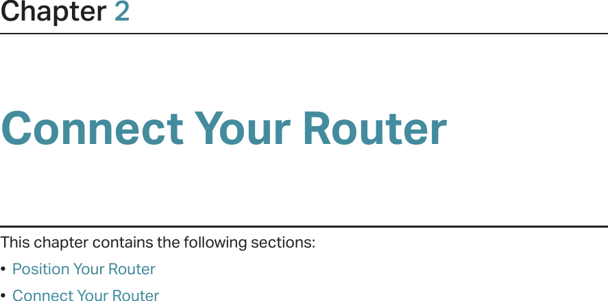 Chapter 2Connect Your RouterThis chapter contains the following sections:•  Position Your Router•  Connect Your Router