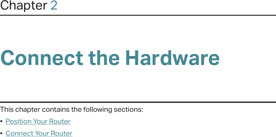 Chapter 2Connect the HardwareThis chapter contains the following sections:•  Position Your Router•  Connect Your Router