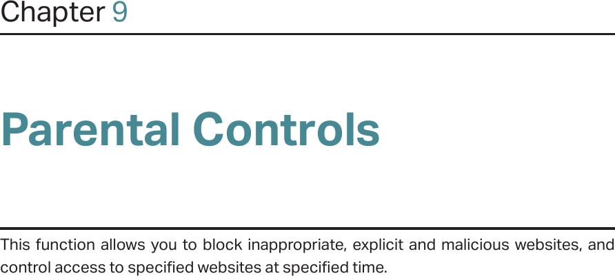 Chapter 9Parental ControlsThis function allows you to block inappropriate, explicit and malicious websites, and control access to specified websites at specified time.
