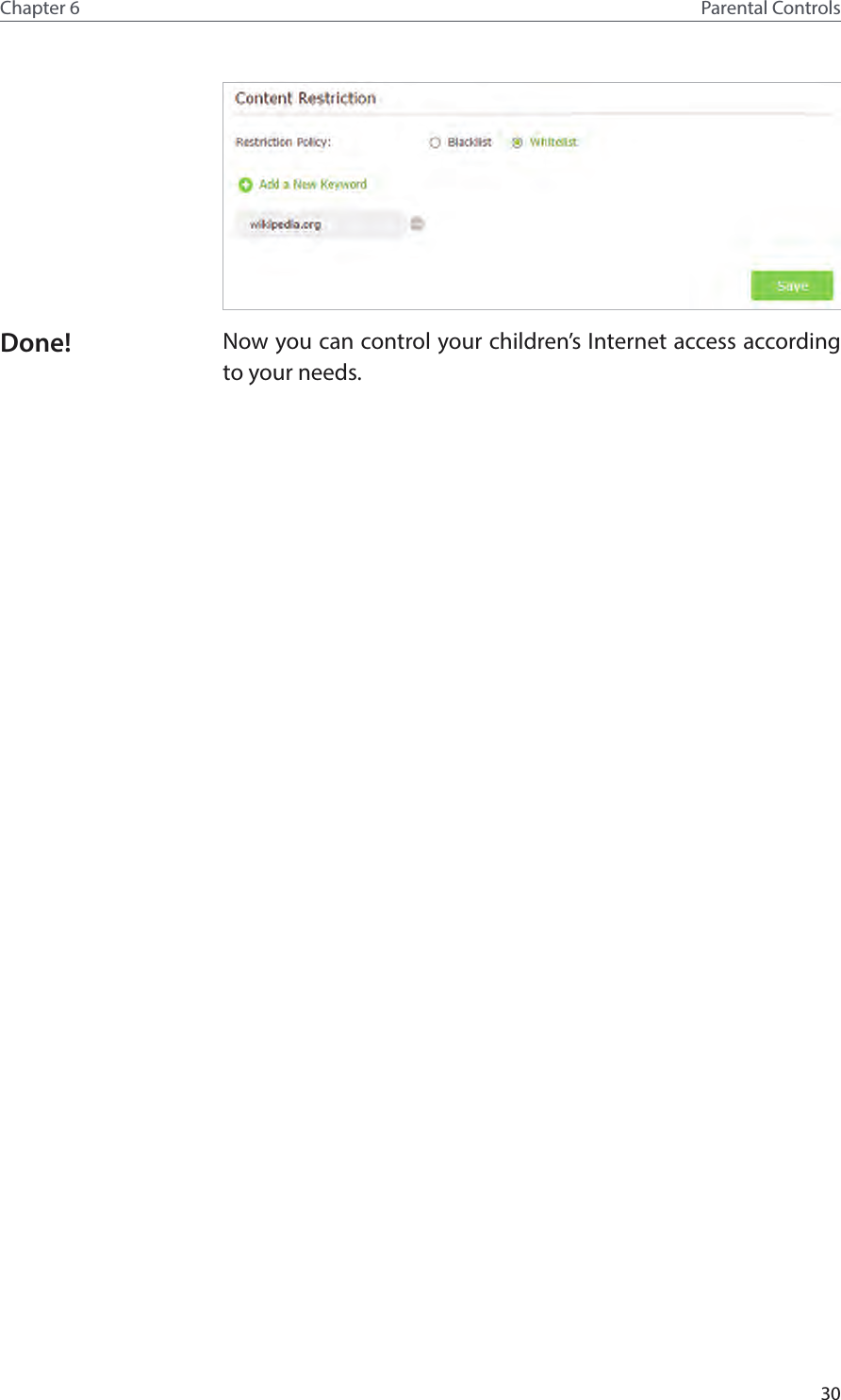 30Chapter 6 Parental ControlsNow you can control your children’s Internet access according to your needs.Done!