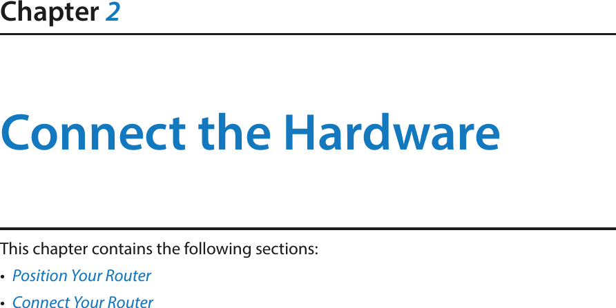 Chapter 2Connect the HardwareThis chapter contains the following sections:•  Position Your Router•  Connect Your Router