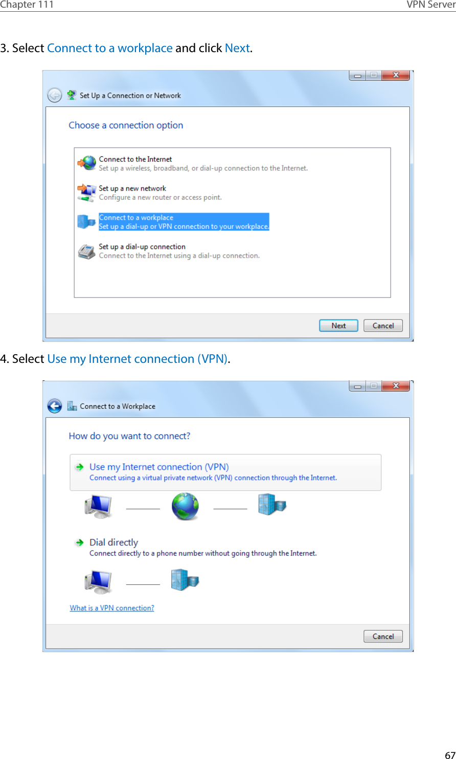 67Chapter 111 VPN Server3. Select Connect to a workplace and click Next.4. Select Use my Internet connection (VPN).