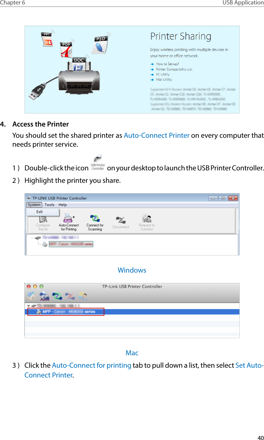 40Chapter 6 USB Application4.  Access the PrinterYou should set the shared printer as Auto-Connect Printer on every computer that needs printer service.1 )  Double-click the icon   on your desktop to launch the USB Printer Controller.2 )  Highlight the printer you share.WindowsMac3 )  Click the Auto-Connect for printing tab to pull down a list, then select Set Auto-Connect Printer.