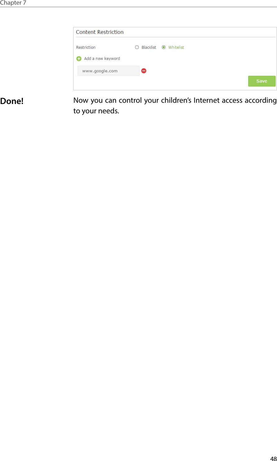 48Chapter 7  Now you can control your children’s Internet access according to your needs.Done!