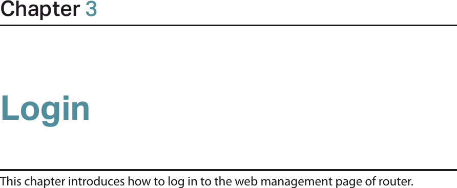 Chapter 3LoginThis chapter introduces how to log in to the web management page of router.  