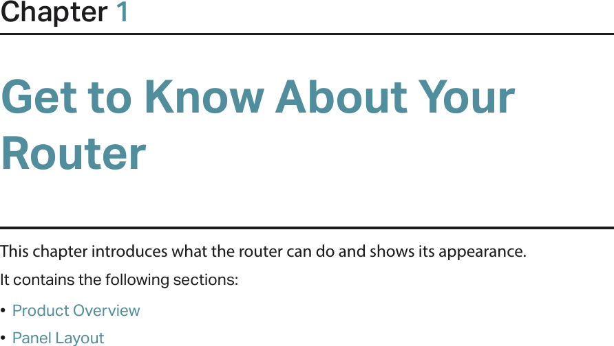 Chapter 1Get to Know About Your RouterThis chapter introduces what the router can do and shows its appearance. It contains the following sections:•  Product Overview•  Panel Layout