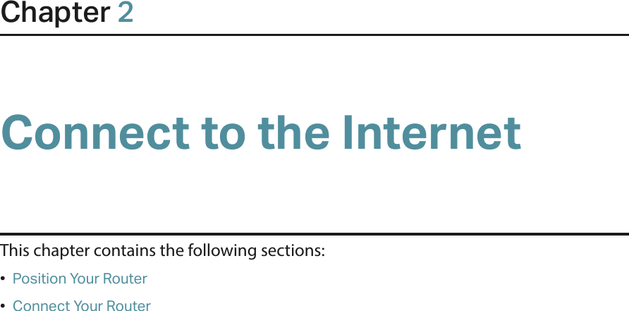 Chapter 2Connect to the InternetThis chapter contains the following sections:•  Position Your Router•  Connect Your Router