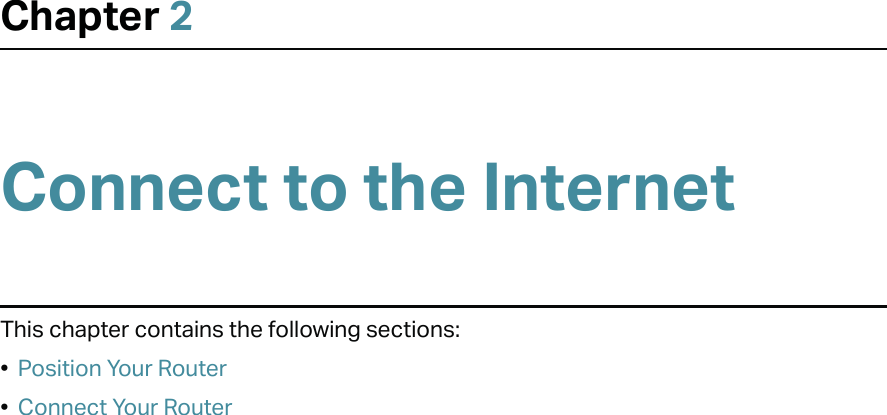 Chapter 2Connect to the InternetThis chapter contains the following sections:•  Position Your Router•  Connect Your Router