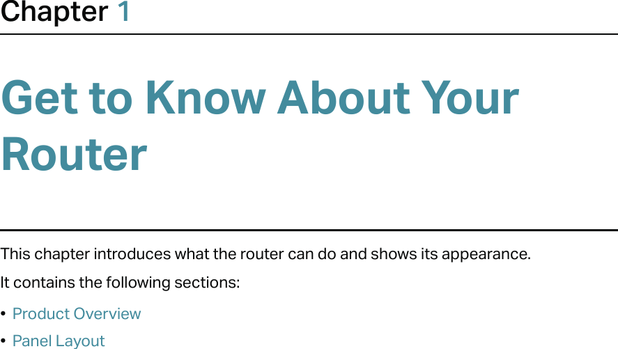 Chapter 1Get to Know About Your RouterThis chapter introduces what the router can do and shows its appearance. It contains the following sections:•  Product Overview•  Panel Layout