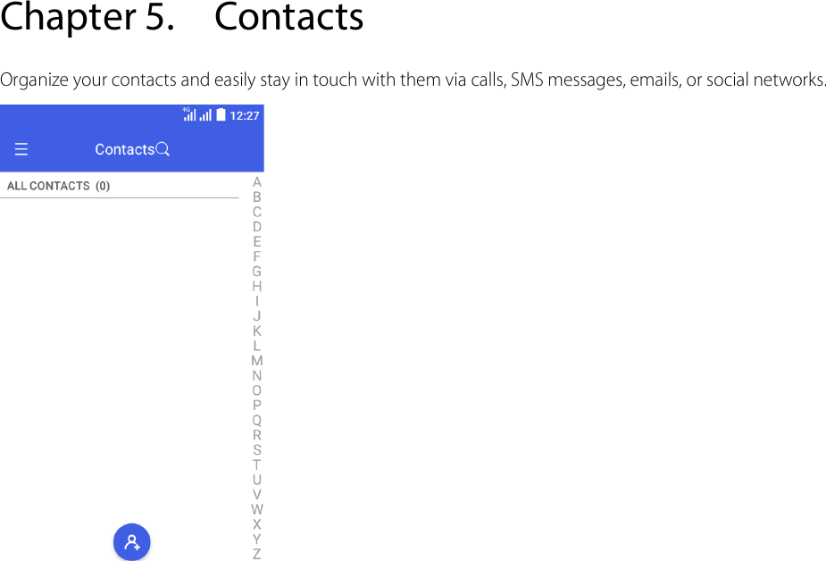  Chapter 5. Contacts Organize your contacts and easily stay in touch with them via calls, SMS messages, emails, or social networks.       