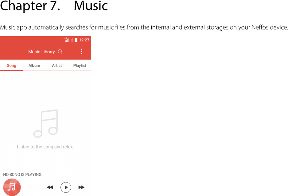  Chapter 7. Music Music app automatically searches for music files from the internal and external storages on your Neffos device.  